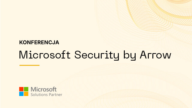 Konferencja Microsoft Security by Arrow za nami!